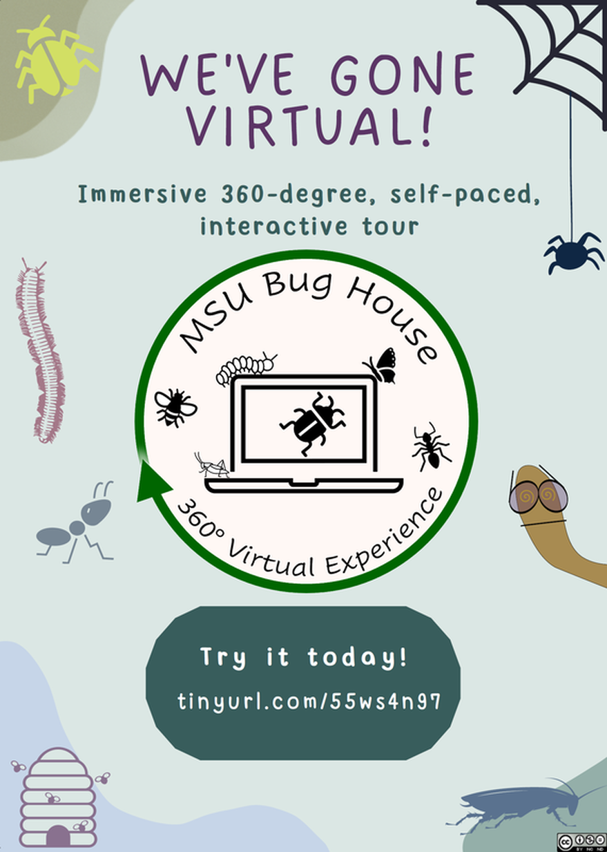 Flyer for MSU Bug House 360-degree Virtual Experience. We've gone virtual! Immersive 360-degree, self-paced, interactive tour. Try it today! tinyurl.com/55ws4n97